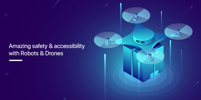 Amazing Safety & Accessibility with Robots & Drones: